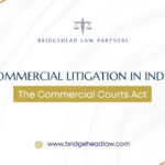 Commercial Litigation in India: The Commercial Courts Act